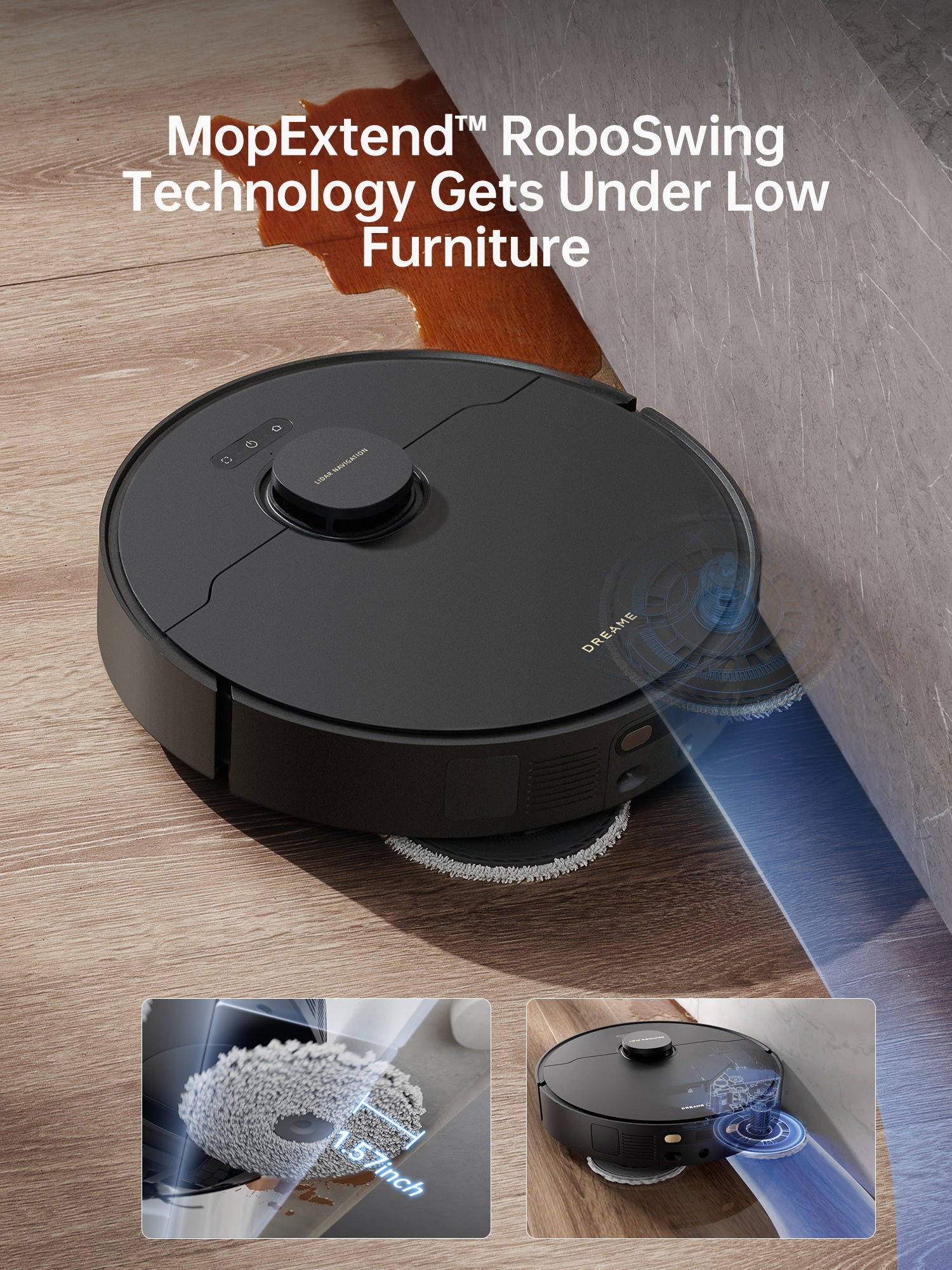 Dreame X40 Ultra Robot Vacuum using MopExtend™ technology under low furniture.
